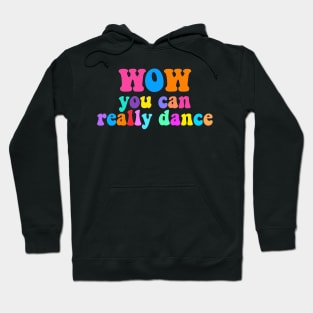 WOW! You Can Really Dance Edit Hoodie